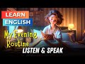My evening routine  improve your english  english listening skills  speaking skills  daily life