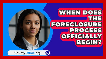 When Does The Foreclosure Process Officially Begin? - CountyOffice.org