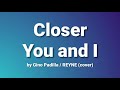 Closer You and I - Gino Padilla / cover by REYNE (lyrics)