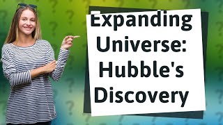 How Did Edwin Hubbles Discovery Prove the Universe is Expanding