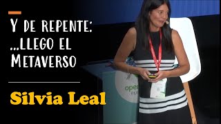 Y de repente:... llegó el Metaverso por Silvia Leal en OpenExpo Europe 2022