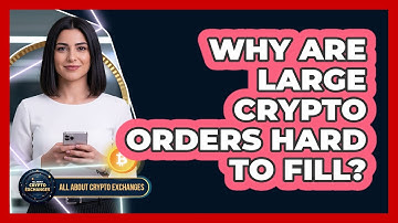 Why Are Large Crypto Orders Hard To Fill?
