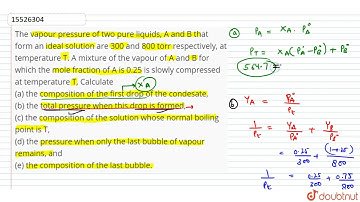 The vapour pressure of two pure liquids, A and B that form an ideal solution are 300 and 800