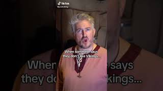 When someone says they dont like Vikings...