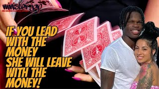 IF YOU LEAD WITH THE MONEY SHE WILL LEAVE WITH THE MONEY!