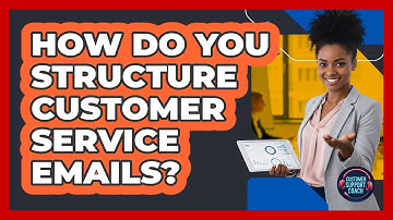 How Do You Structure Customer Service Emails?