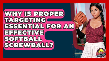 Why Is Proper Targeting Essential For An Effective Softball Screwball? - Softball Basics and Beyond