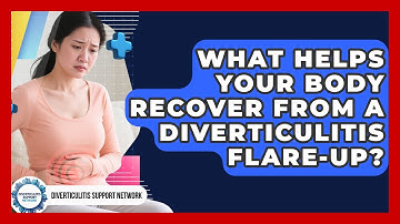 What Helps Your Body Recover From A Diverticulitis Flare-up? - Diverticulitis Support Network