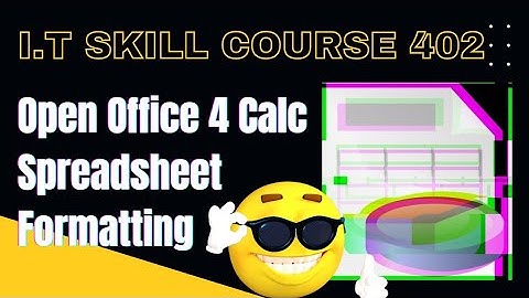 Open Office 4 Calc Spreadsheet Formatting  (IT Skill Course 402) / How to Format Spreadsheet