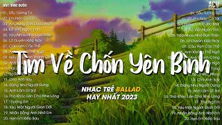 Nhiều Khi Ta Muốn Tìm Về Chốn Yên Bình | Sầu Tương Tư, Ai Chung Tình Được Mãi | Nhạc Trẻ Nhẹ Nhàng