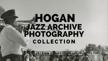 Hogan Jazz Archive Photography Collection - Collection Connection Ep.8