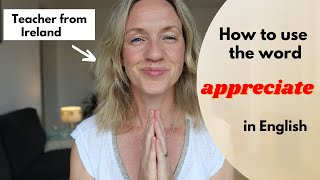 Advanced vocabulary: How to use 'Appreciate' in English