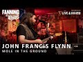 John francis flynn  mole in the ground  live on fanning at whelans