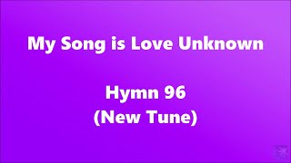 My Song is Love Unknown – Hymn 96 (New Tune)