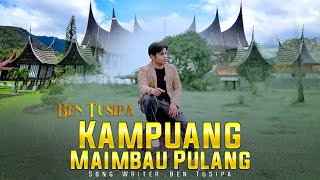 KAMPUANG MAIMBAU PULANG - BEN TUSIPA - (OFFICIAL MUSIC VIDEO)