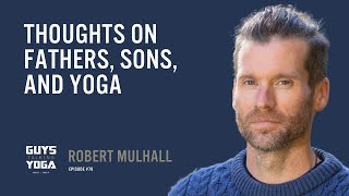 Robert Mulhall | Thoughts on Fathers, Sons, and Yoga