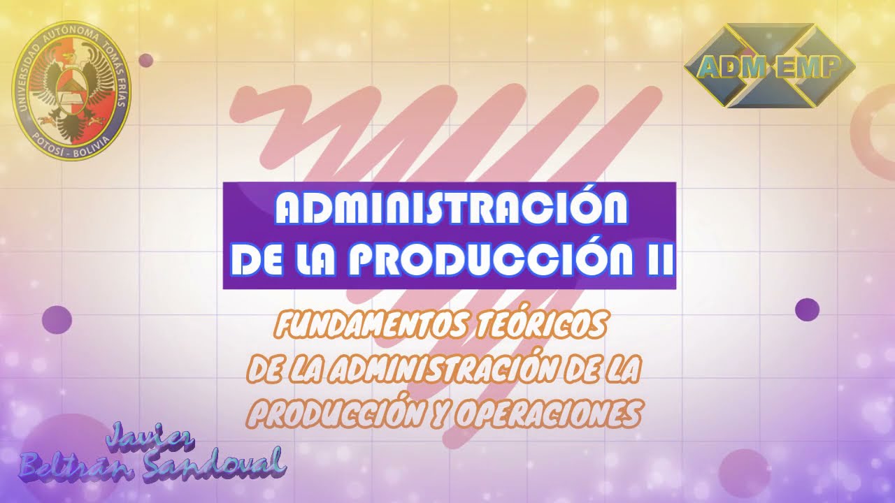 Fundamentos Teóricos ADMINISTRACIÓN DE LA PRODUCCIÓN Y OPERACIONES