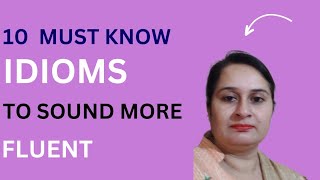 10 MOST USEFUL IDIOMS AND EXPRESSIONS YOU MUST KNOW / ADVANCED ENGLISH