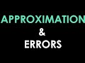 APPROXIMATION & ERRORS - TYPES OF ERRORS