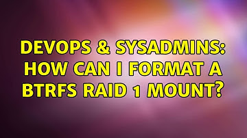 DevOps & SysAdmins: How can I format a BTRFS Raid 1 mount?