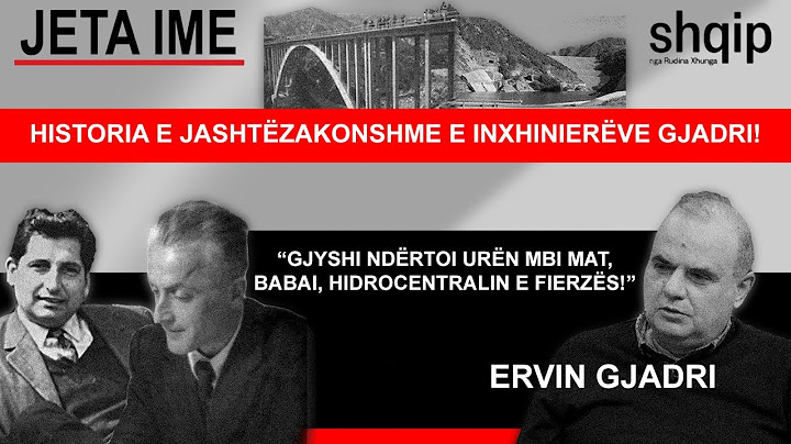 Historia e Familjes Gjadri. Babai ndërtoi Urën e Matit, djali, Hidrocentralin e Fierzës! | Jeta ime