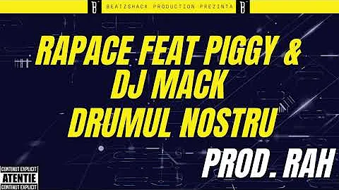 Rapace Ft Piggy & Dj Mack -  Drumul Nostru (Prod RAH)