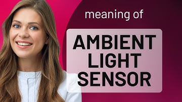 Understanding the Ambient Light Sensor: A Guide for English Learners