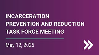 IPRTF - Incarceration Prevention & Reduction Task Force - May 12, 2025