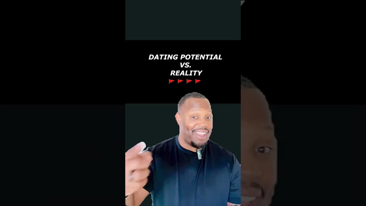 DATING POTENTIAL VS. REALITY