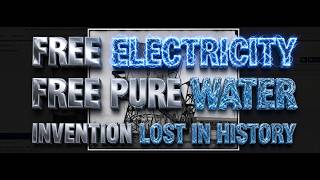 10/10/2026 -- FREE ELECTRICITY - FREE PURE WATER - FREE RECYCLED METAL - Invention lost in history