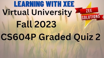 CS604P Graded Quiz 2 Fall 2023 Virtual University of Pakistan