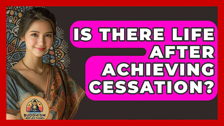 Is There Life After Achieving Cessation? - Buddhism Reflections