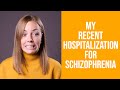 My Experience with My Recent Hospitalization for Schizophrenia/Schizoaffective Disorder