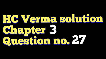 HC Verma solution chapter 3 question no. 27