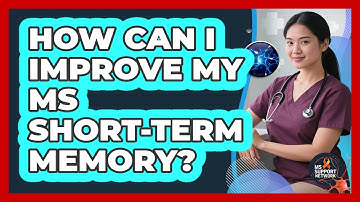 How Can I Improve My MS Short-term Memory? - MS Support Network