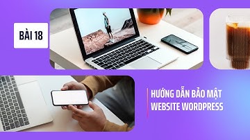 Bài 18 Hướng dẫn bảo mật Website Wordpress