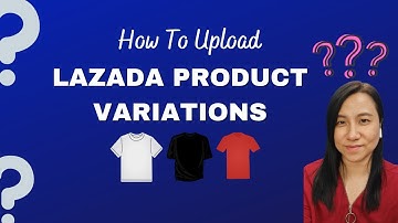 How To List Products In Lazada [VARIATIONS]