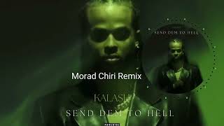 KALASH - SEND DEM TO HELL - (Morad Chiri Remix)