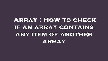 Array : How to check if an array contains any item of another array
