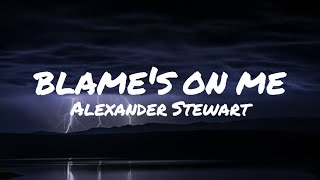 Alexander Stewart - blame's on me (Lyrics)