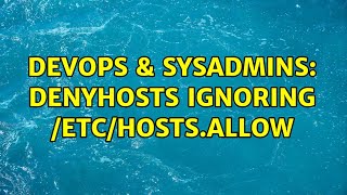 Celebrity DevOps & SysAdmins: denyhosts ignoring /etc/hosts.allow (3 Solutions!!) Profile