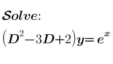 Solve: (D²-3D+2)y= e^x