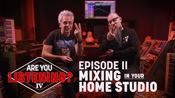 Mixing in Your Home Studio | Are You Listening? Season 4, Episode 2
