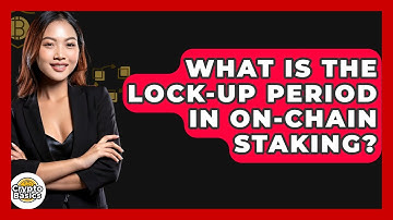 What Is The Lock-up Period In On-chain Staking? - CryptoBasics360.com