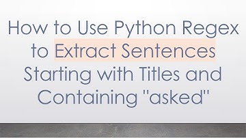 How to Use Python Regex to Extract Sentences Starting with Titles and Containing "asked"