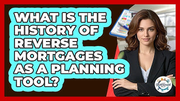 What Is The History Of Reverse Mortgages As A Planning Tool? - Get Retirement Help