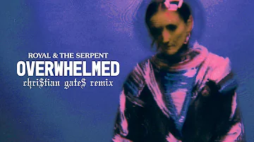 Royal & the Serpent - Overwhelmed (Chri$tian Gate$ Remix) [Official Audio]