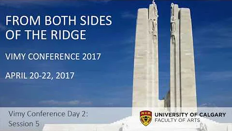 Vimy Ridge Day 2 Session 5: The Meaning of Vimy fo...