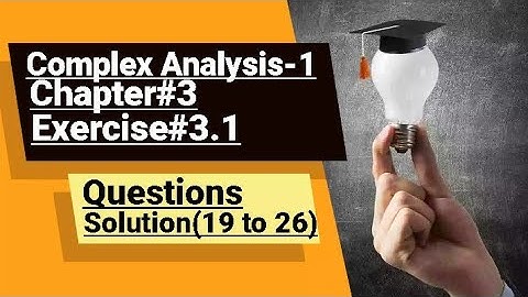 Complex Analysis-1 Chapter#3 solution Exercise# 3.1 questions (19 to 26)