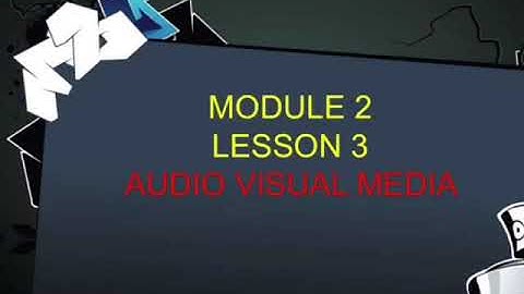 MODULE 2-LESSON 3: AUDIO VISUAL MEDIA | JAVIECHARLS DAVE TULABING